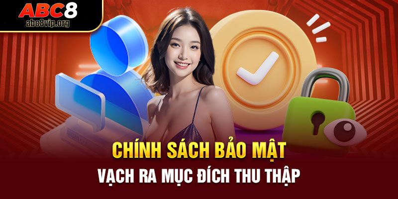 Mục đích của việc thu thập thông tin trong chính sách bảo mật ABC8 Mục đích của việc thu thập thông tin trong chính sách bảo mật ABC8