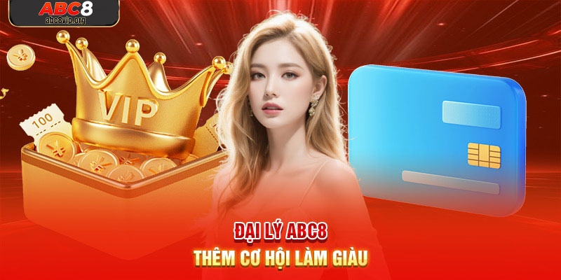 Đại lý ABC8 hoa hồng rất cao Đại lý ABC8 hoa hồng rất cao