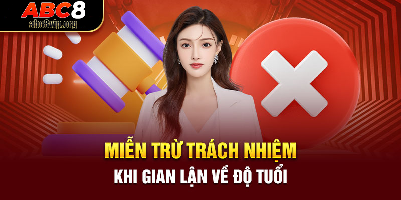 Miễn trách nhiệm trong trường hợp gian lận tuổi tác Miễn trách nhiệm trong trường hợp gian lận tuổi tác