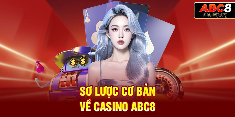Tổng quan về Casino ABC8 Tổng quan về Casino ABC8