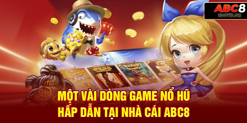 Một số trò chơi nổ hũ đang được ưa chuộng hiện nay tại sảnh ABC8 Một số trò chơi nổ hũ đang được ưa chuộng hiện nay tại sảnh ABC8