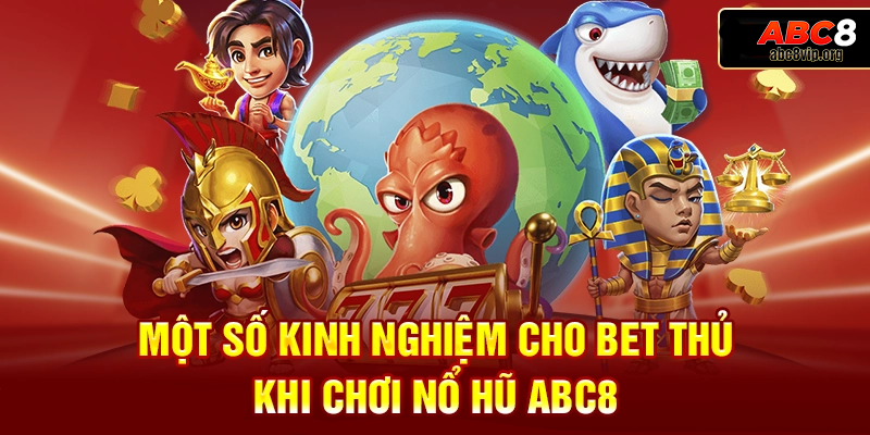 Một số kinh nghiệm khi tham gia trò chơi nổ hũ rút tiền mặt ACB8 Một số kinh nghiệm khi tham gia trò chơi nổ hũ rút tiền mặt ACB8