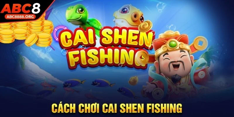 ban-ca-cai-shen-fishing-he-thong-doi-thuong